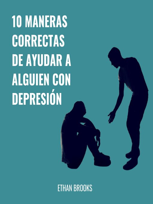 Title details for 10 Maneras Correctas De Ayudar a Alguien Con Depresión by Ethan Brooks - Available